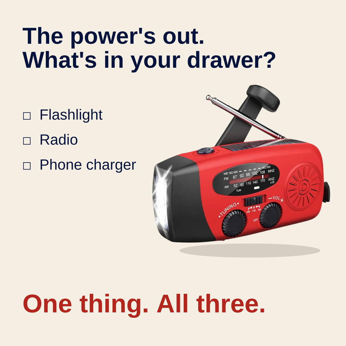 Checklist: flashlight, radio, phone charger. One thing, all three.